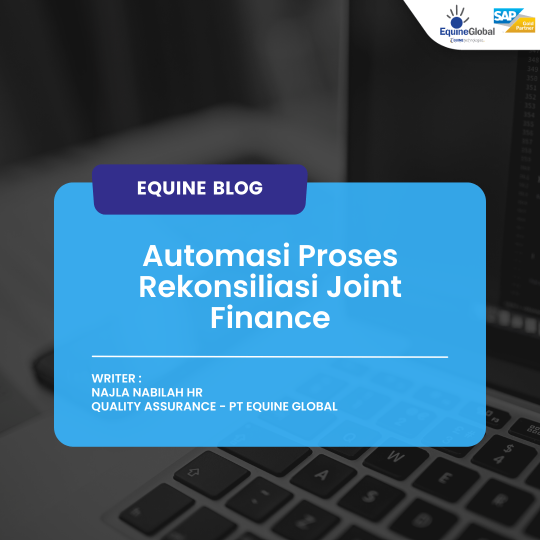Automasi Proses Rekonsiliasi Joint Finance Rekonsiliasi Joint Finance - Equine Global - S/4HANA - SAP Indonesia - SAP ERP - IT Consulting - ISO 27001