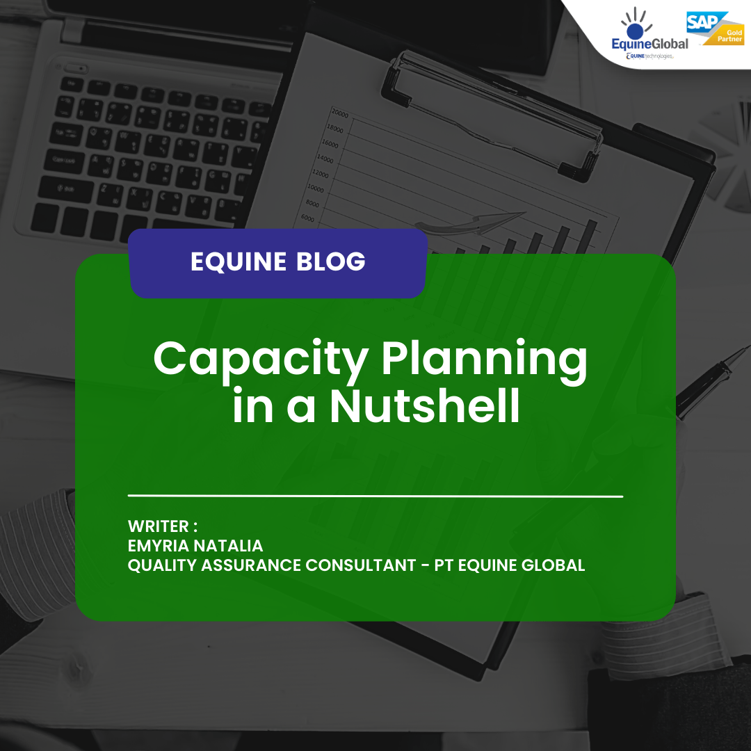 Penjelasan Singkat tentang Perencanaan Kapasitas Capacity Planning - Equine Global - S/4HANA - SAP Indonesia - SAP ERP - IT Consulting - ISO 27001